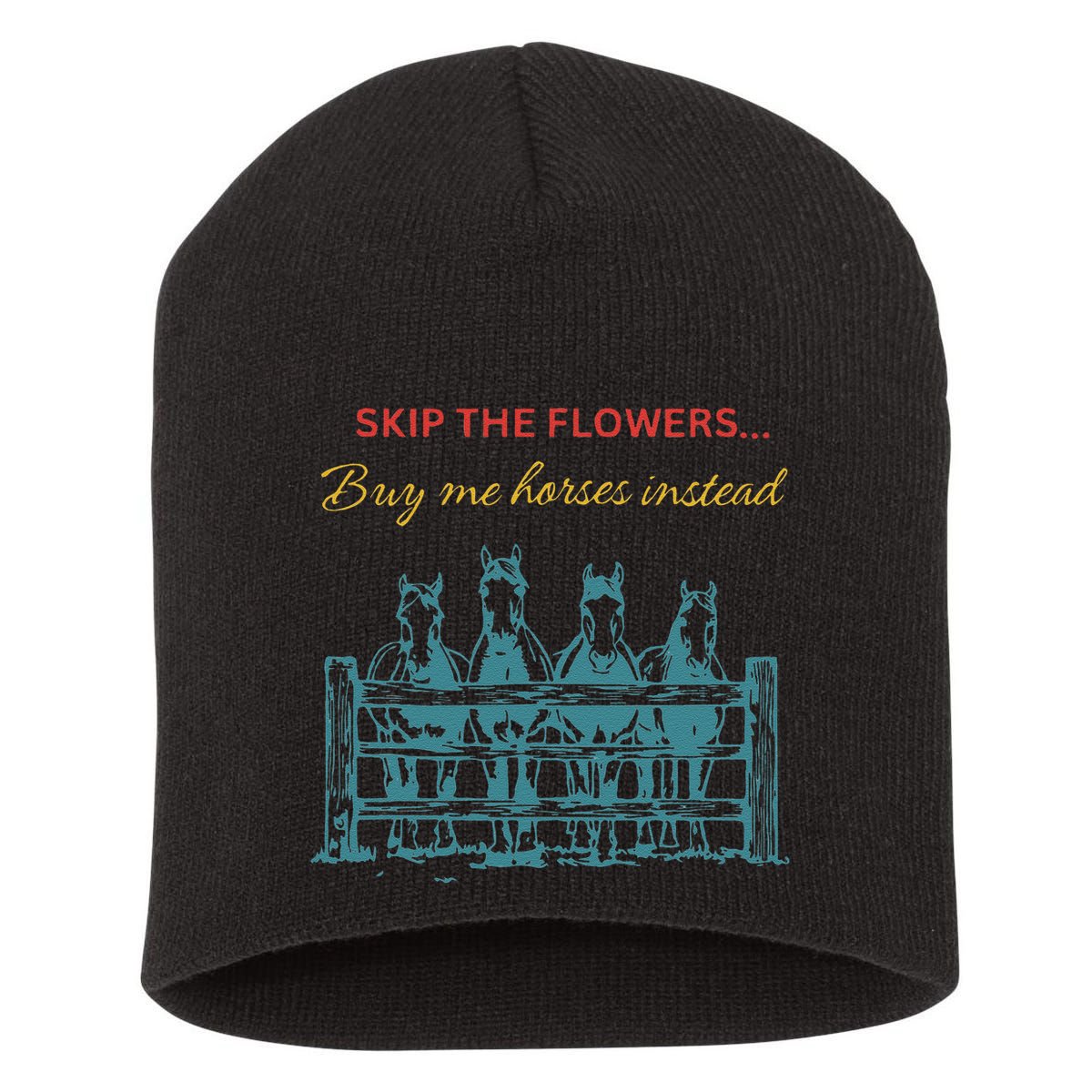 Skip The Flowers... Buy Me Horses Instead Short Acrylic Beanie