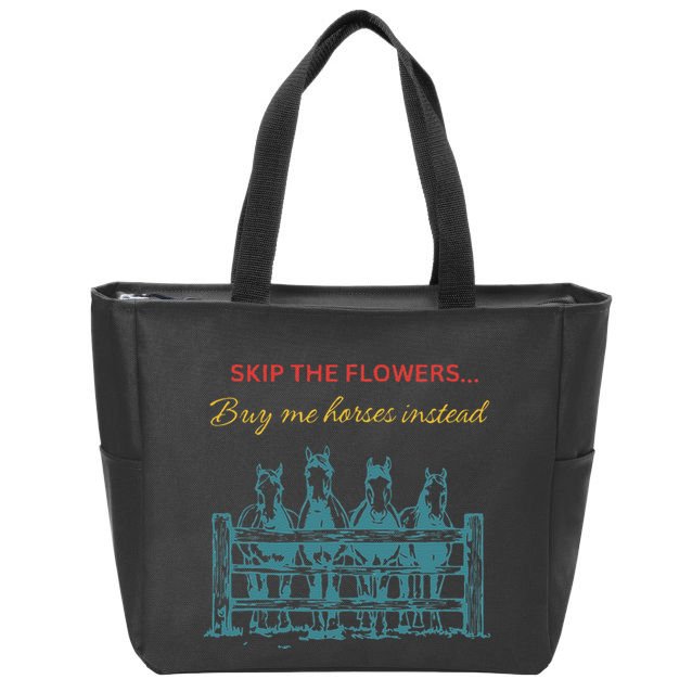 Skip The Flowers... Buy Me Horses Instead Zip Tote Bag