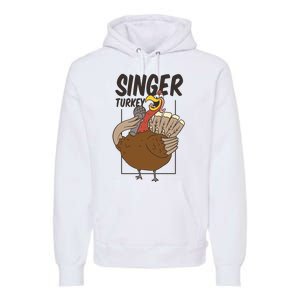 Singer Turkey Funny Thanksgiving Premium Hoodie