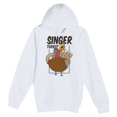 Singer Turkey Funny Thanksgiving Premium Pullover Hoodie