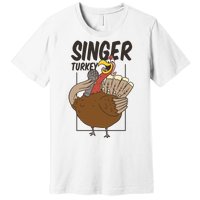 Singer Turkey Funny Thanksgiving Premium T-Shirt