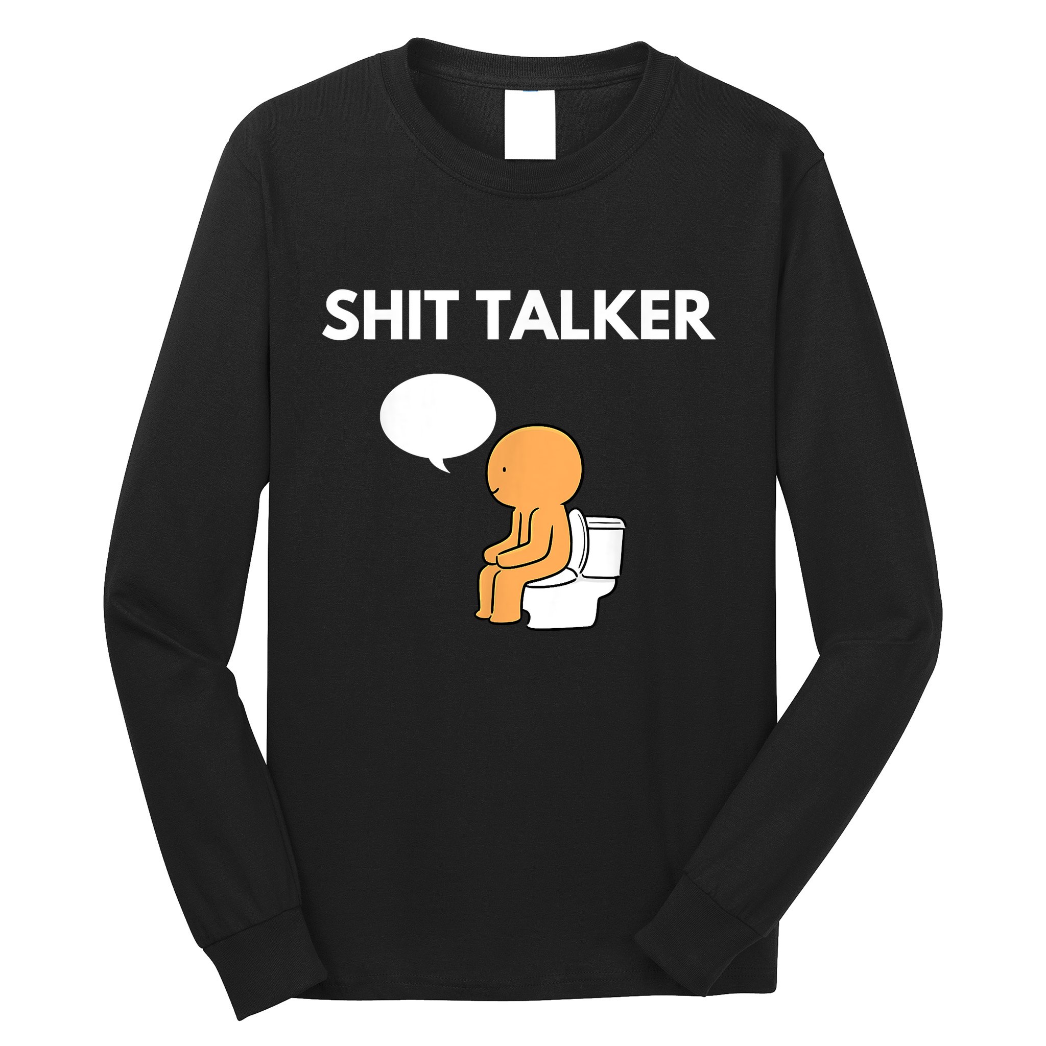 Shit Talker Funny Long Sleeve Shirt