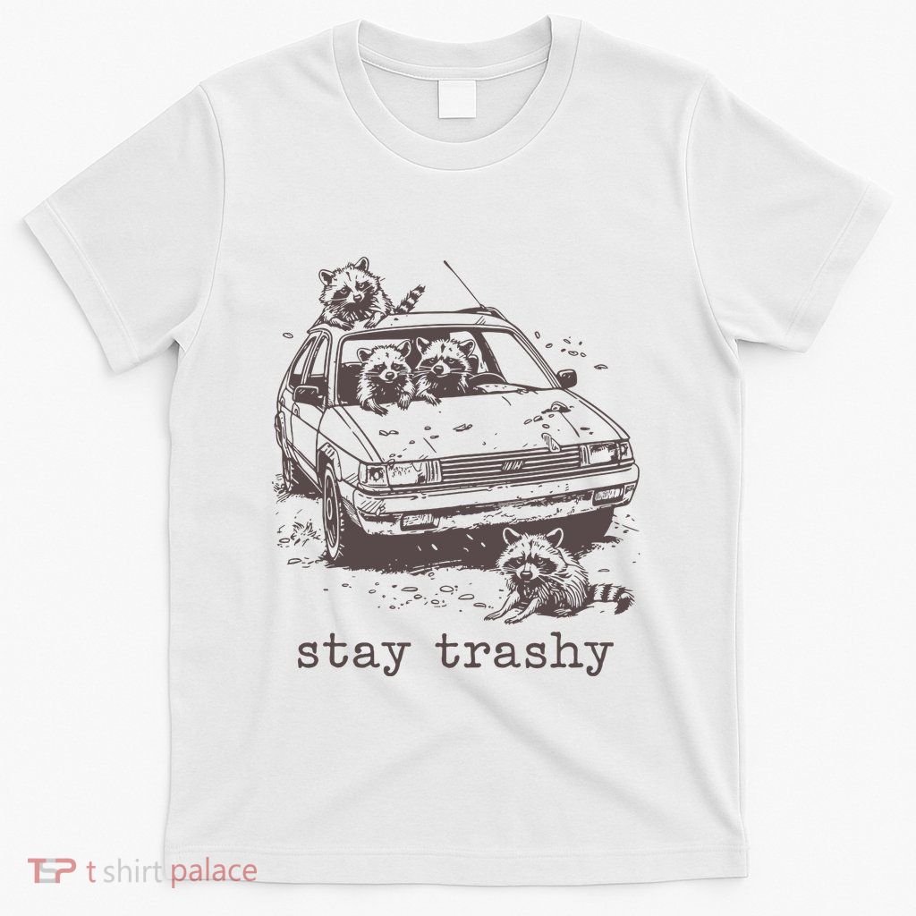 Stay Trashy Funny Trash Panda Meme T-Shirt