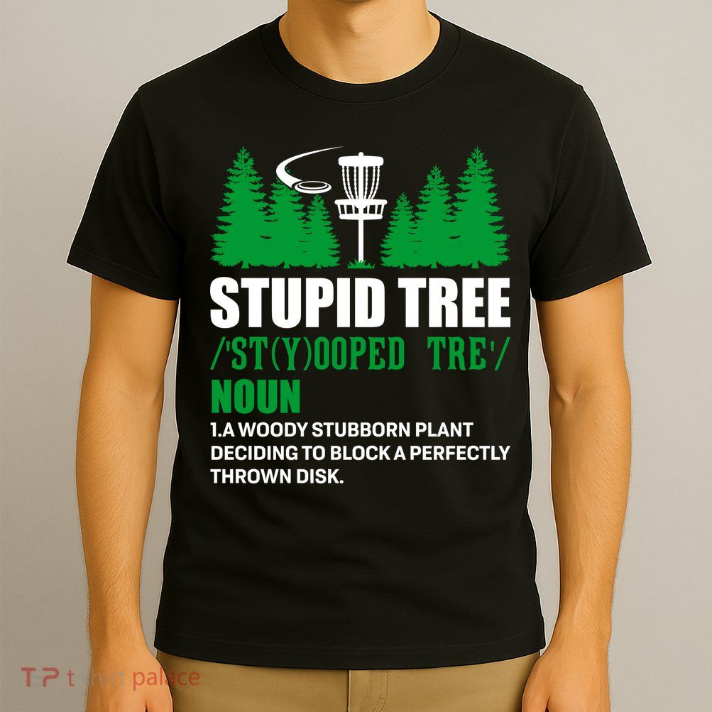 Stupid Tree Funny Disk Golf Definition Golfing T-Shirt