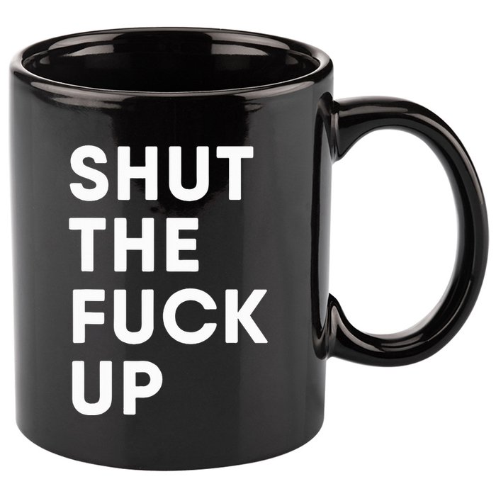 Shut The Fuck Up 11oz C Handle Ceramic Mug