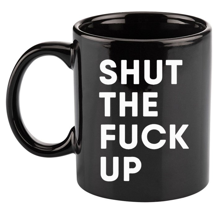Shut The Fuck Up 11oz C Handle Ceramic Mug