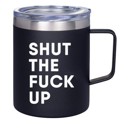 Shut The Fuck Up 12oz Stainless Steel Coffee Mug