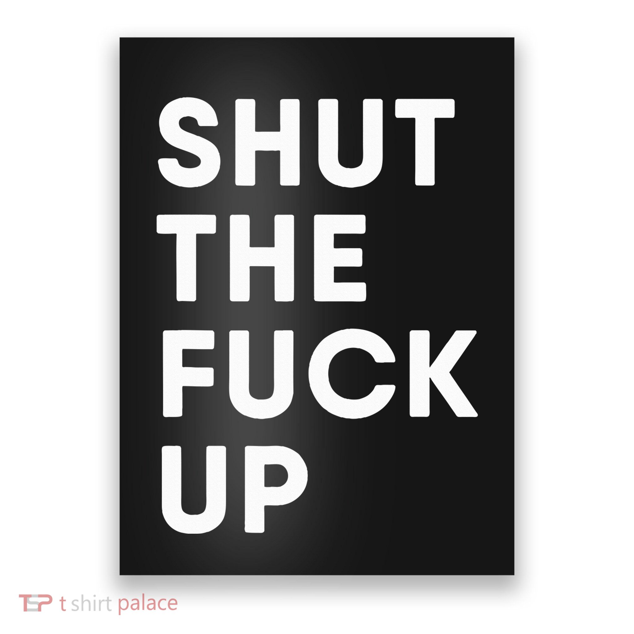 Shut The Fuck Up Poster