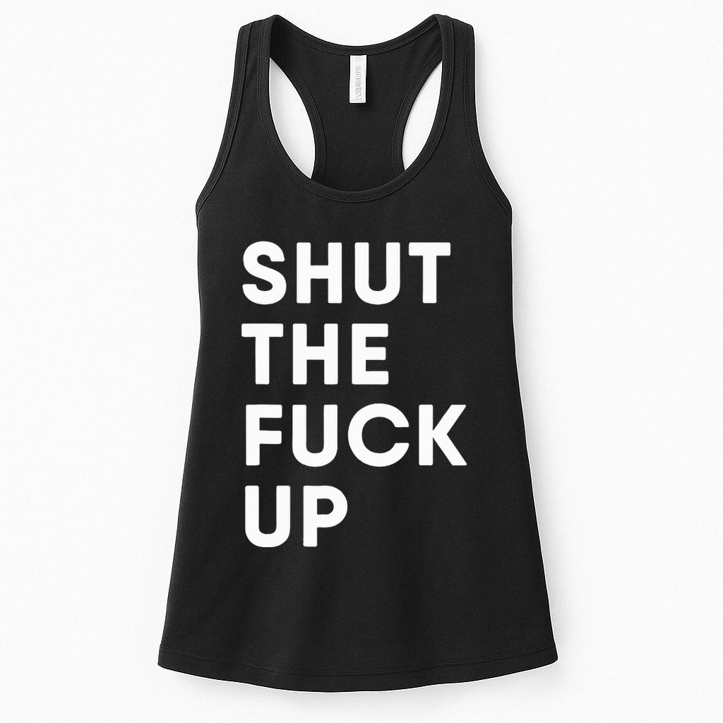 Shut The Fuck Up Womens Tank Top