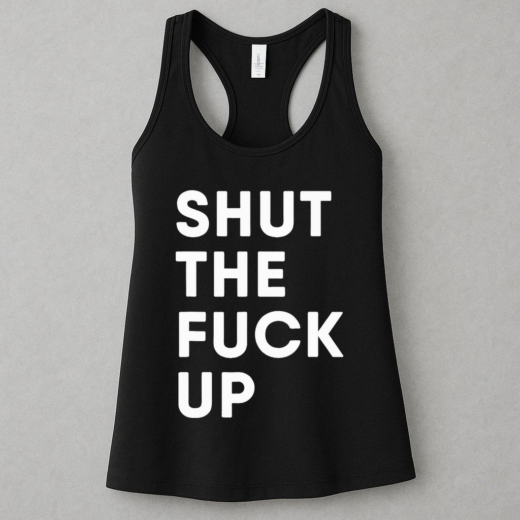 Shut The Fuck Up Womens Tank Top