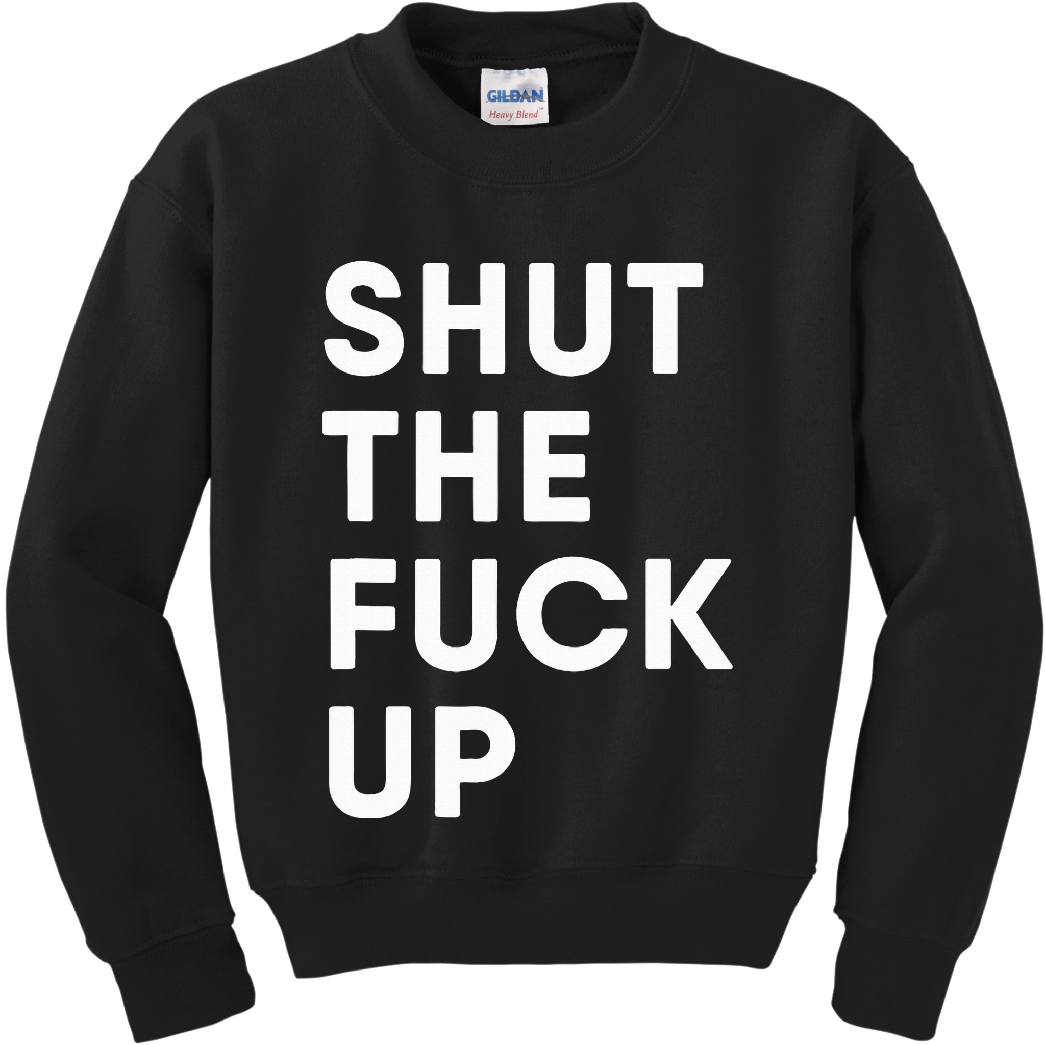 Shut The Fuck Up Kids Sweatshirt