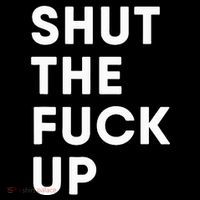Shut The Fuck Up Kids T-Shirt