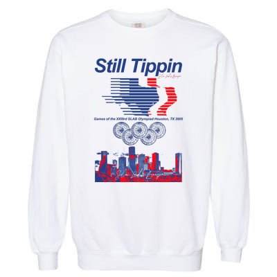 Still Tippin Games Of The Xxiiird Slab Olympiad Houston Tx 2005 Garment-Dyed Sweatshirt