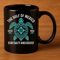 Stay The Gulf Of Mexico Be Salty And Resist Turtle 11oz C Handle Ceramic Mug