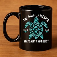 Stay The Gulf Of Mexico Be Salty And Resist Turtle 11oz C Handle Ceramic Mug