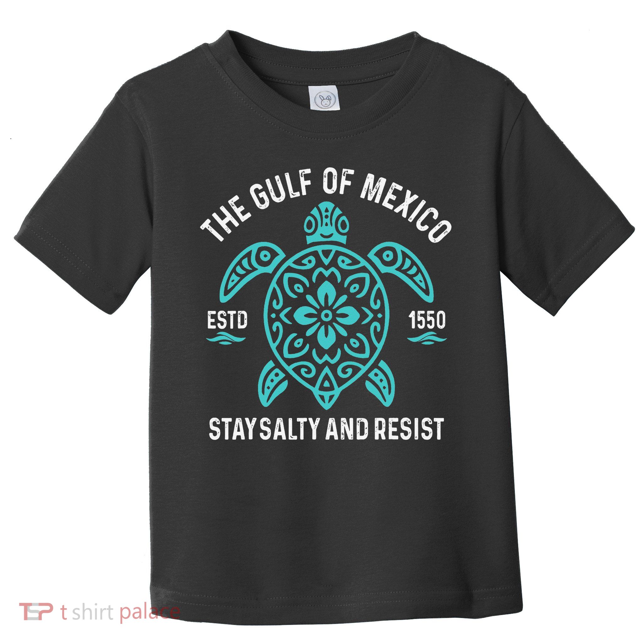 Stay The Gulf Of Mexico Be Salty And Resist Turtle Toddler T-Shirt