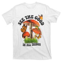 See The Good In All Things Mushroom T-Shirt