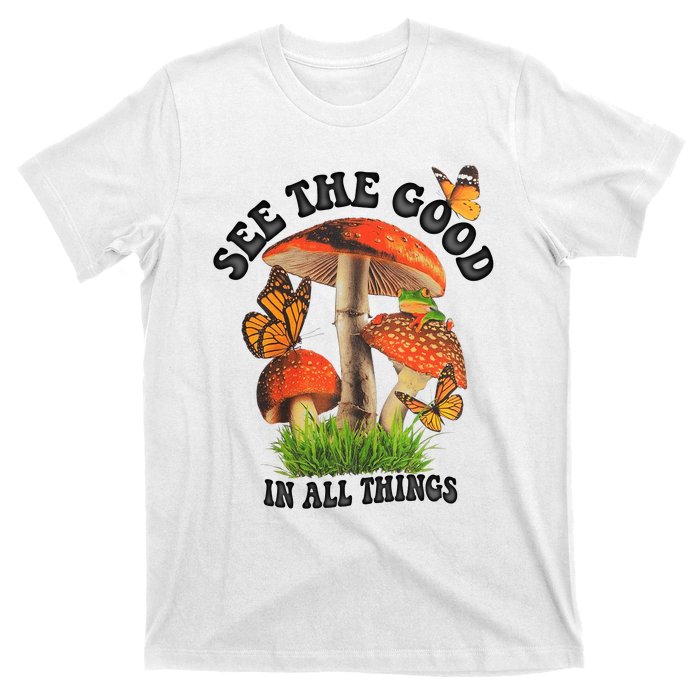 See The Good In All Things Mushroom T-Shirt