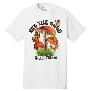 See The Good In All Things Mushroom Tall T-Shirt