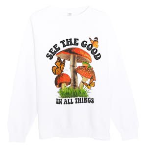 See The Good In All Things Mushroom Premium Crewneck Sweatshirt