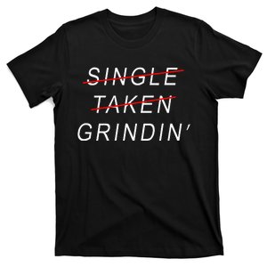 Single Taken Grindin Single On Purpose Cool T-Shirt