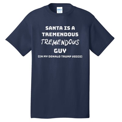 Santas Tremendous Guy In Donald Trump Voice Funny Christmas Tall T-Shirt