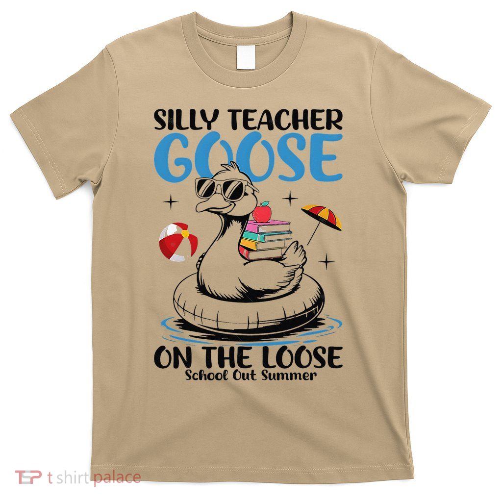 Silly Teacher Goose On The Loose Schools Out Summer Funny T-Shirt