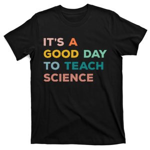 Science Teacher Gifts Its A Good Day To Teach Science Earth T-Shirt