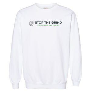 Stop The Grind. Start Your Life Premium Garment-Dyed Sweatshirt