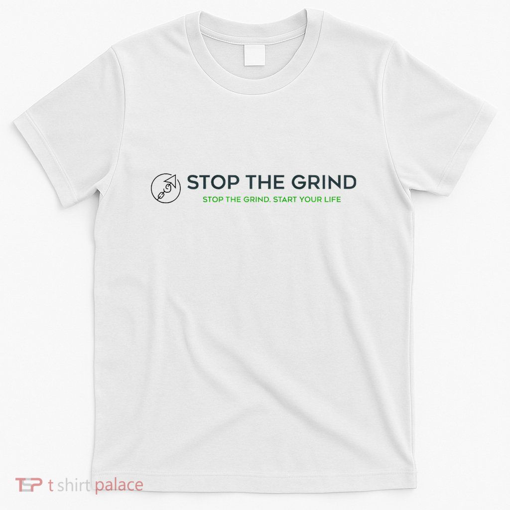 Stop The Grind. Start Your Life Premium T-Shirt