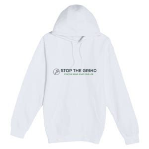 Stop The Grind. Start Your Life Premium Premium Pullover Hoodie