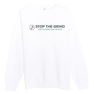 Stop The Grind. Start Your Life Premium Premium Crewneck Sweatshirt