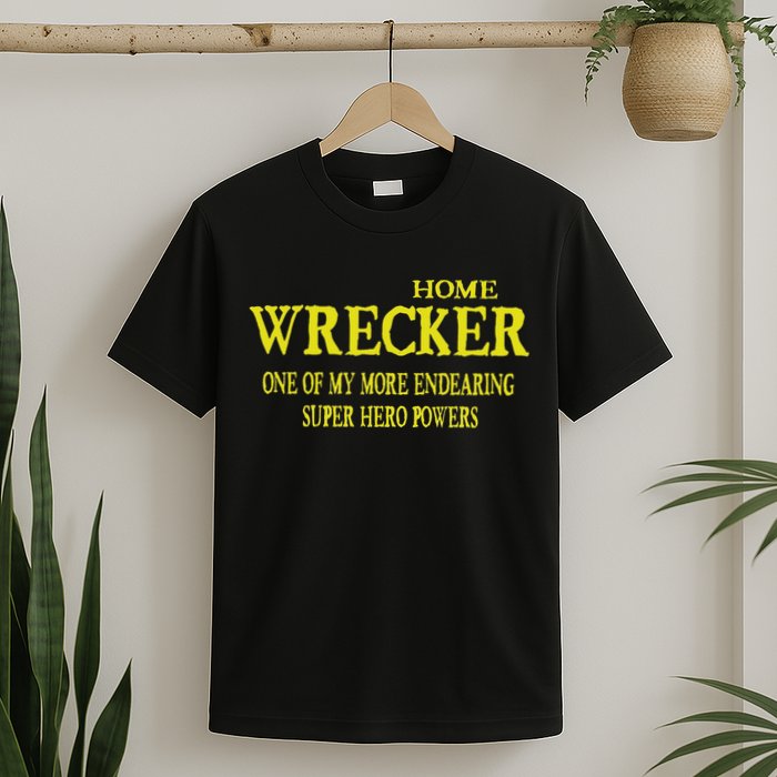 Sarcastic T Home Wrecker Power T-Shirt