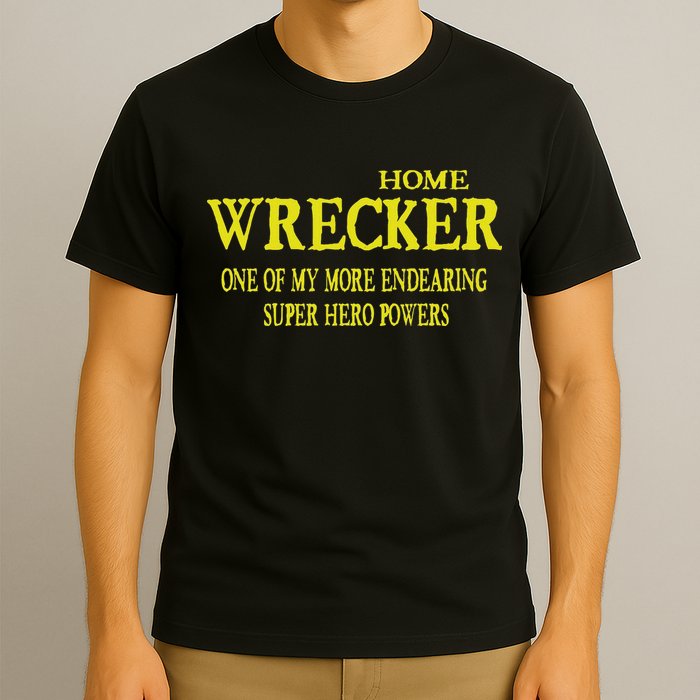 Sarcastic T Home Wrecker Power T-Shirt