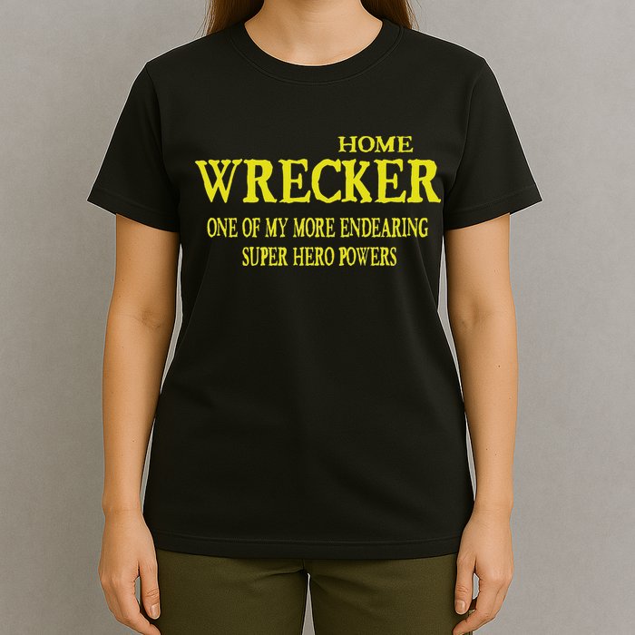 Sarcastic T Home Wrecker Power T-Shirt
