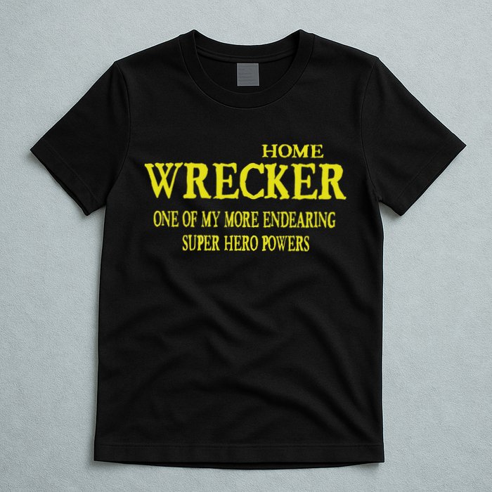 Sarcastic T Home Wrecker Power T-Shirt