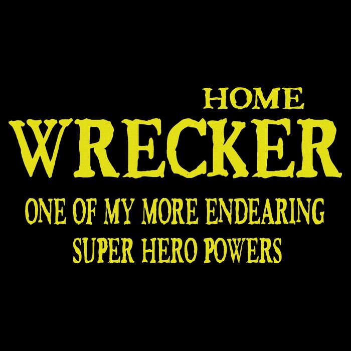 Sarcastic T Home Wrecker Power T-Shirt