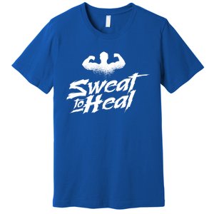 Sweat To Heal Weightlifter Weightlifting Weightlift Gift Premium T-Shirt