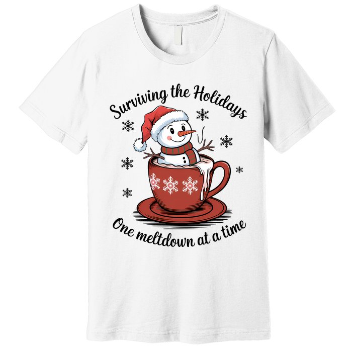 Surviving The Holidays One Meltdown At A Time Christmas Snowman Hot Cocoa Premium T-Shirt