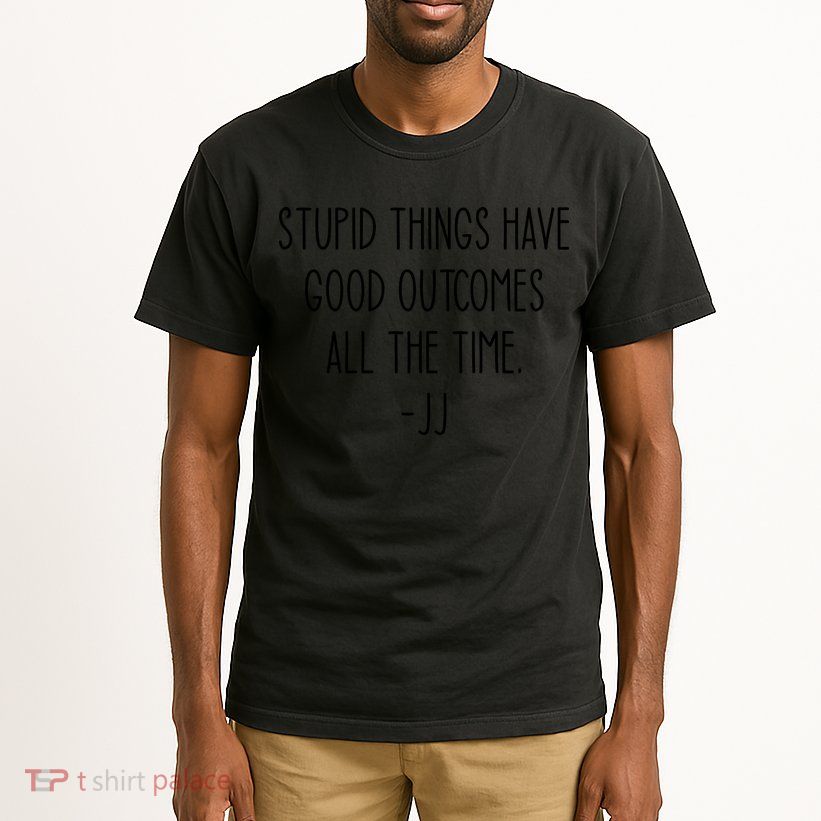 Stupid Things Have Good Outcomes All The Time JJ, Outer Banks JJ, Pogue 4 Life Tall T-Shirt