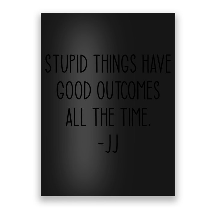 Stupid Things Have Good Outcomes All The Time JJ, Outer Banks JJ, Pogue 4 Life Poster