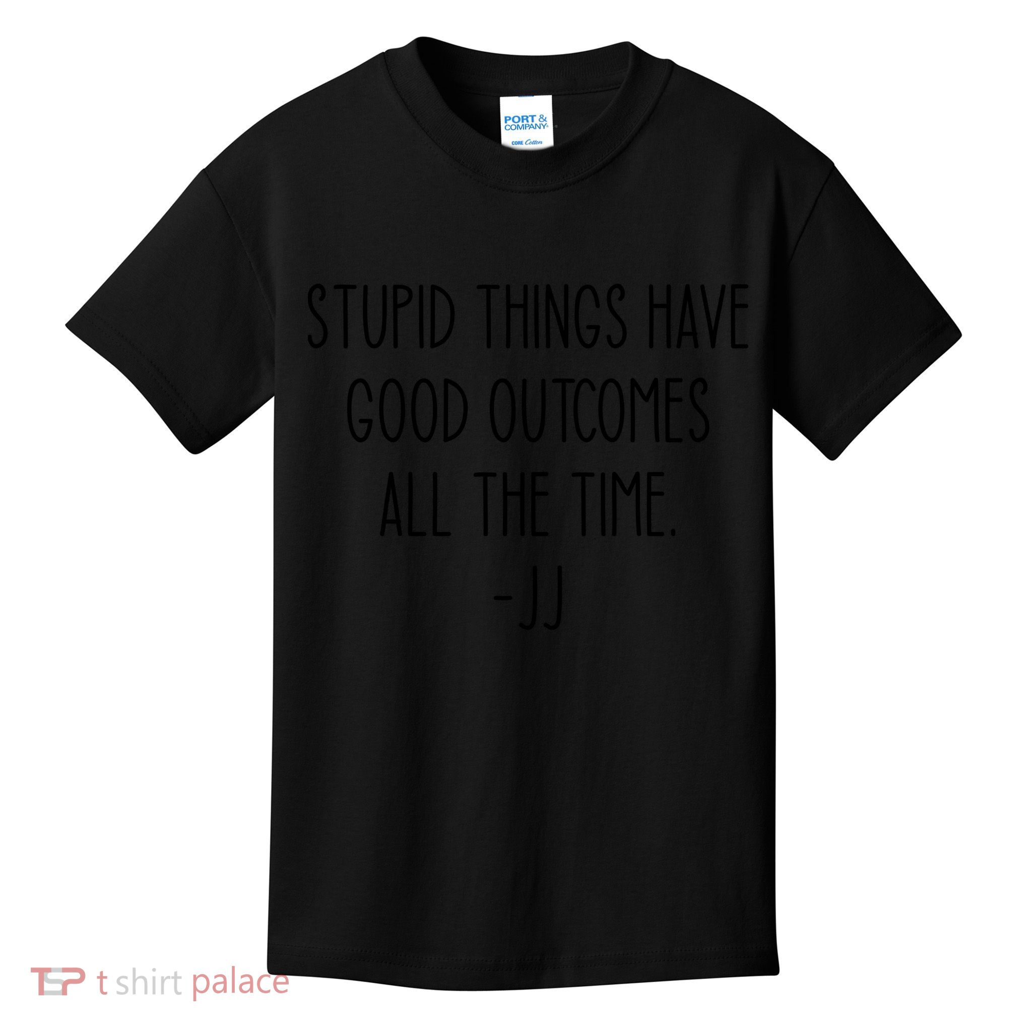Stupid Things Have Good Outcomes All The Time JJ, Outer Banks JJ, Pogue 4 Life Kids T-Shirt