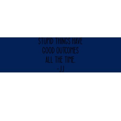 Stupid Things Have Good Outcomes All The Time JJ, Outer Banks JJ, Pogue 4 Life Bumper Sticker