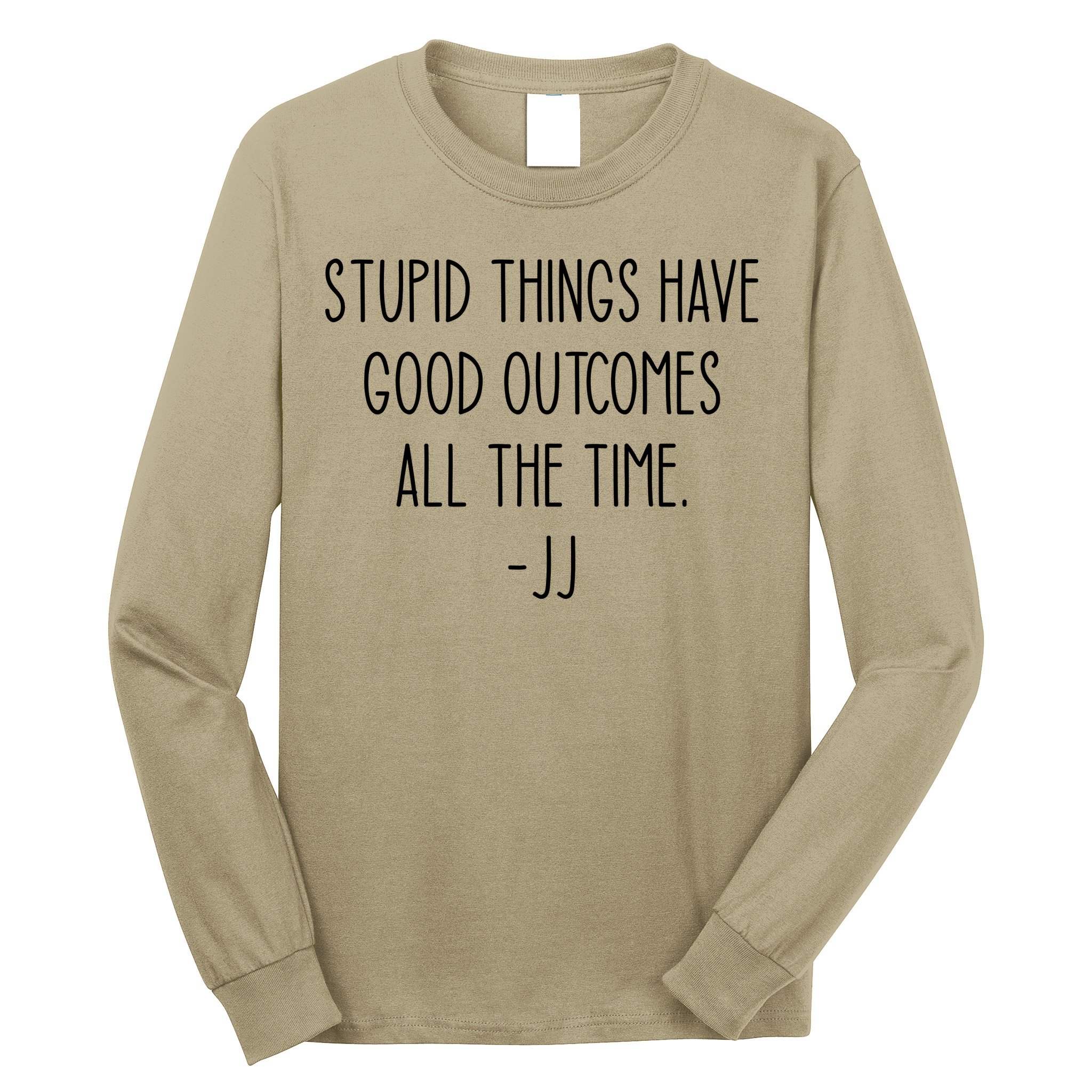 Stupid Things Have Good Outcomes All The Time JJ, Outer Banks JJ, Pogue 4 Life Long Sleeve Shirt