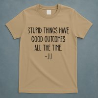 Stupid Things Have Good Outcomes All The Time JJ, Outer Banks JJ, Pogue 4 Life T-Shirt