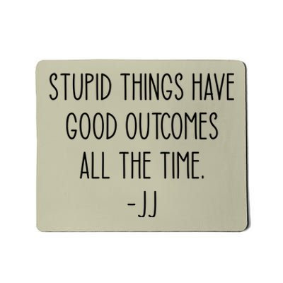 Stupid Things Have Good Outcomes All The Time JJ, Outer Banks JJ, Pogue 4 Life Mousepad