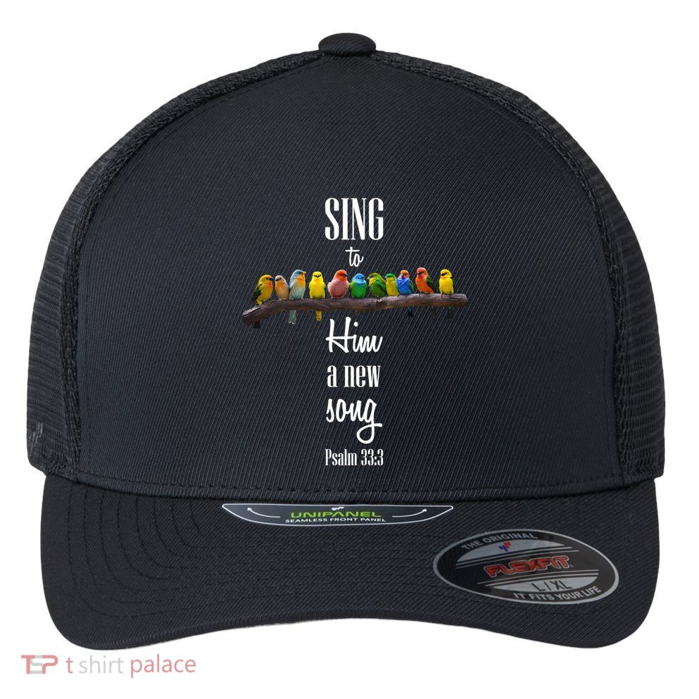 Sing To Him A New Song Psalms 33 3 Flexfit Unipanel Trucker Cap