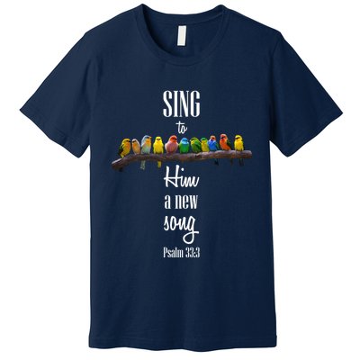 Sing To Him A New Song Psalms 33 3 Premium T-Shirt