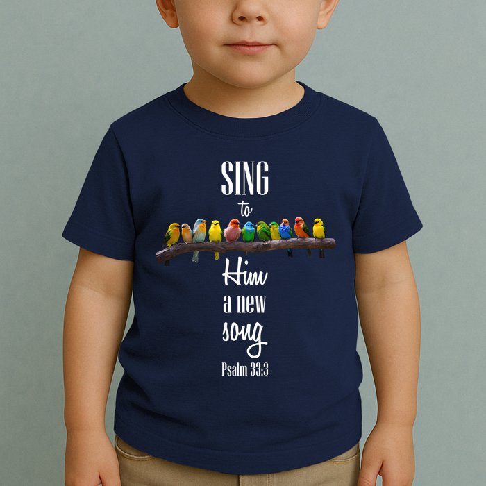 Sing To Him A New Song Psalms 33 3 Toddler T-Shirt