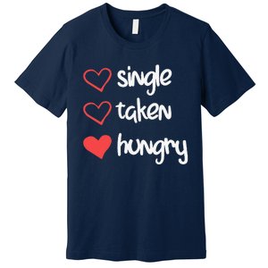 Single Taken Hungry Funny Valentine's Day Premium T-Shirt